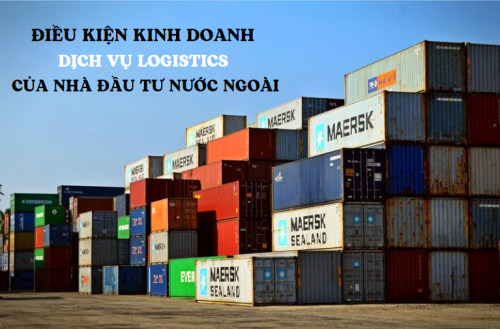 Điều kiện kinh doanh dịch vụ logistics của nhà đầu tư nước ngoài