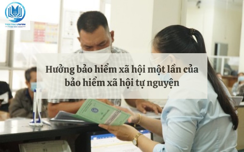 Hưởng bảo hiểm xã hội một lần của bảo hiểm xã hội tự nguyện