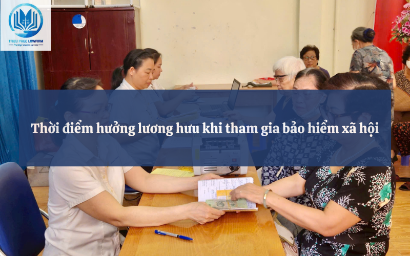 Thời điểm hưởng lương hưu khi tham gia bảo hiểm xã hội