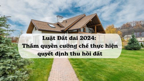 Thẩm quyền cưỡng chế thực hiện quyết định thu hồi đất theo Luật Đất đai 2024
