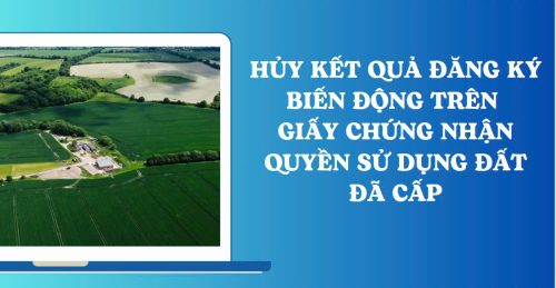 Hủy kết quả đăng ký biến động trên Giấy chứng nhận QSDĐ đã cấp