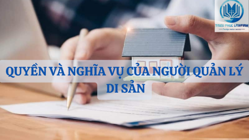 quyền và nghĩa vụ của người quản lý di sản