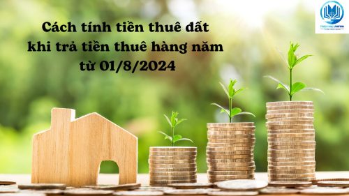 Cách tính tiền thuê đất khi trả tiền thuê hàng năm từ 01/8/2024
