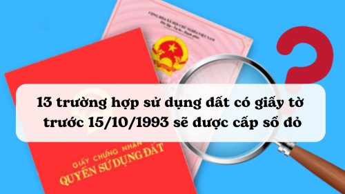 13 trường hợp sử dụng đất có giấy tờ trước 15/10/1993 sẽ được cấp sổ đỏ