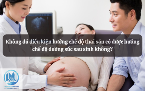 Không đủ điều kiện hưởng chế độ thai sản có được hưởng chế độ dưỡng sức sau sinh không?