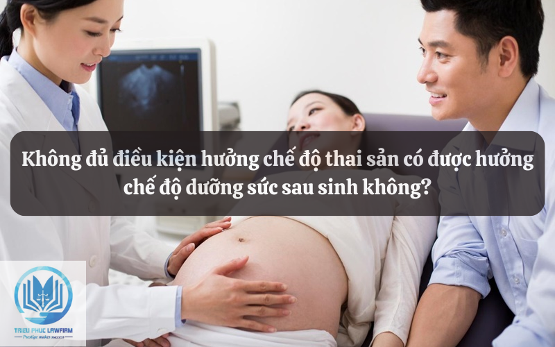 Không đủ điều kiện hưởng chế độ thai sản có được hưởng chế độ dưỡng sức sau sinh không?
