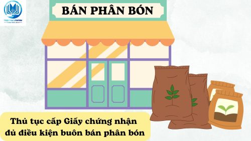 Thủ tục cấp Giấy chứng nhận đủ điều kiện buôn bán phân bón