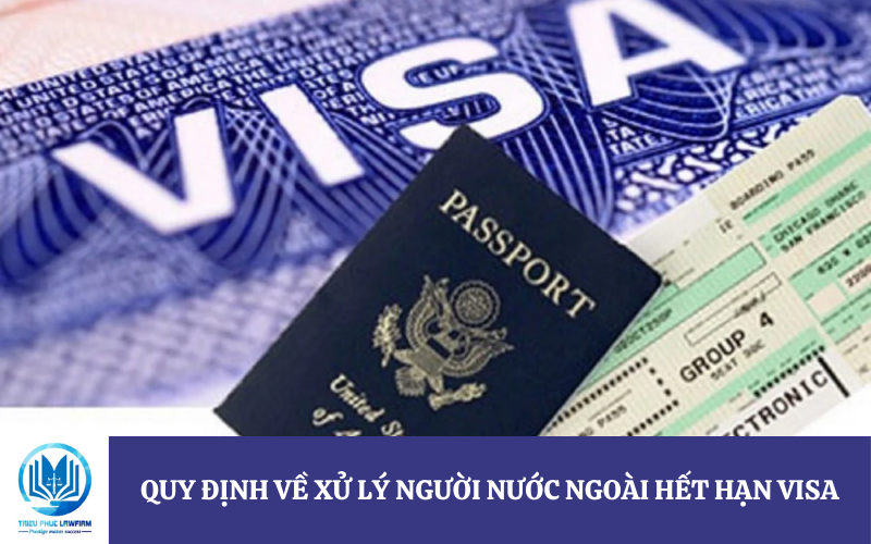 Quy định về xử lý người nước ngoài hết hạn visa