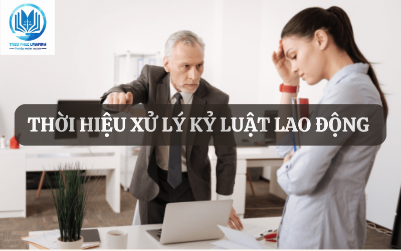 Thời hiệu xử lý kỷ luật lao động