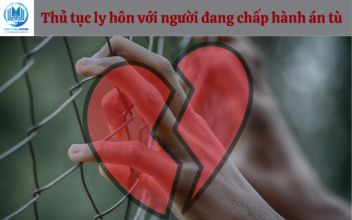 Thủ tục ly hôn với người đang chấp hành án tù