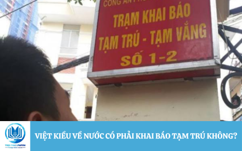 Việt kiều về nước có phải khai báo tạm trú không