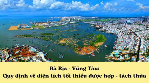Quy định về diện tích tối thiểu được hợp - tách thửa tỉnh Bà Rịa - Vũng Tàu mới nhất