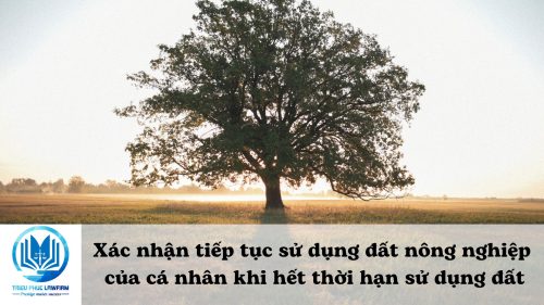 Xác nhận tiếp tục sử dụng đất nông nghiệp của cá nhân khi hết thời hạn sử dụng đất