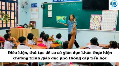 Điều kiện thủ tục để cơ sở giáo dục khác thực hiện chương trình giáo dục phổ thông cấp tiểu học