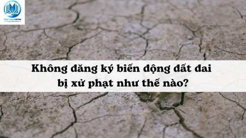 Không đăng ký biến động đất đai bị xử phạt như thế nào?