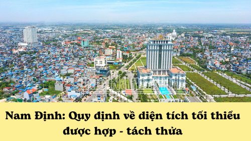 Quy định về diện tích tối thiểu được hợp - tách thửa tỉnh Nam Định mới nhất