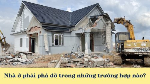 Nhà ở phải phá dỡ trong những trường hợp nào?