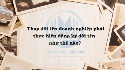 Thay đổi tên doanh nghiệp phải thực hiện đăng ký đổi tên như thế nào?