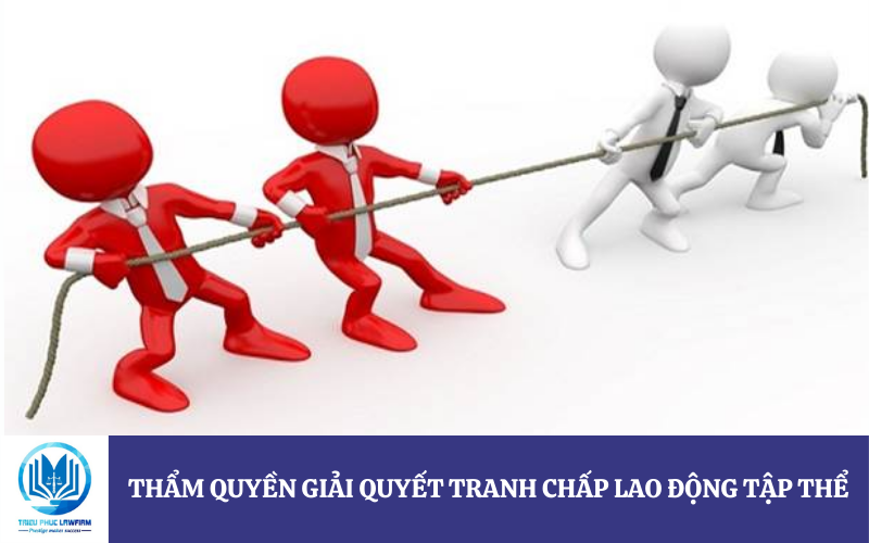 thẩm quyền giải quyết tranh chấp lao động tập thể