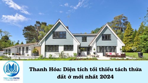 Diện tích tối thiểu tách thửa đất ở tại Thanh Hóa mới nhất 2024