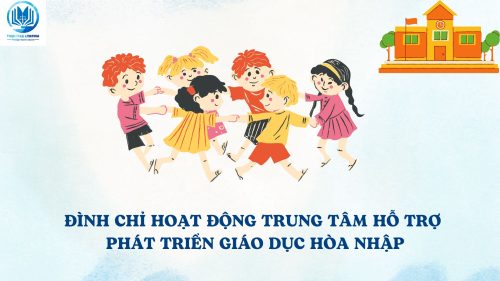 Đình chỉ hoạt động trung tâm hỗ trợ phát triển giáo dục hòa nhập