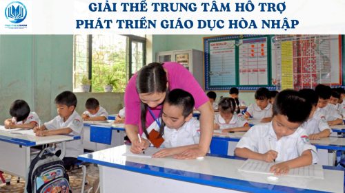 Giải thể trung tâm hỗ trợ phát triển giáo dục hòa nhập