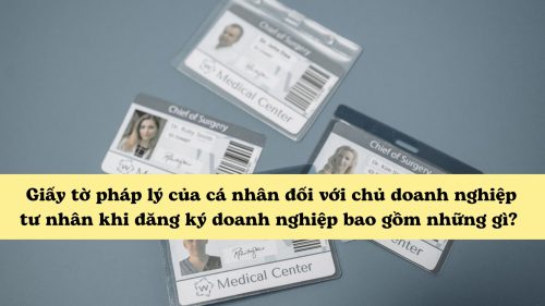 Giấy tờ pháp lý của cá nhân đối với chủ doanh nghiệp tư nhân khi đăng ký doanh nghiệp bao gồm những gì?