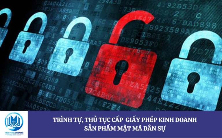 Trình tự, thủ tục cấp Giấy phép kinh doanh sản phẩm mật mã dân sự